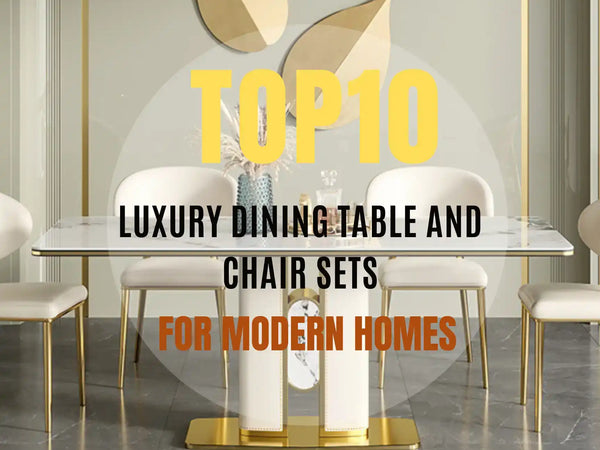 Top 10 Luxury Dining Table and Chair Sets for Modern Homes